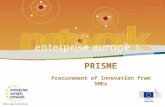 PRISME Procurement of Innovation from SMEs. Objetivos del proyecto Mejorar acceso de las Pymes – and Pymes Innovadoras – en las licitaciones, cerrando.