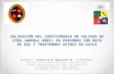VALIDACIÓN DEL CUESTIONARIO DE CALIDAD DE VIDA (WHOQoL-BREF) EN PERSONAS CON DGTO DE EQZ Y TRASTORNOS AFINES EN CHILE Autora: Francisca Aguirre B. Enfermera.