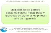 World Engineering Education Forum - WEEF 2012 Medición de los perfiles epistemológicos: masa, peso y gravedad en alumnos de primer año de Ingeniería Javier.