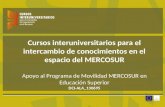 Cursos interuniversitarios para el intercambio de conocimientos en el espacio del MERCOSUR Apoyo al Programa de Movilidad MERCOSUR en Educación Superior.