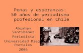 Penas y esperanzas: 50 años de periodismo profesional en Chile Abraham Santibáñez Periodista Universidad Diego Portales 2006.