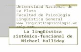 Universidad Nacional de La Plata Facultad de Psicología Lingüística General  La lingüística sistémico- funcional de.