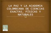 La Academia Colombiana de Ciencias Exactas, Físicas y Naturales, creada en 1933, es desde entonces cuerpo consultivo del gobierno nacional y reúne hoy.