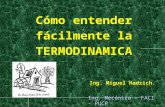 Cómo entender fácilmente la TERMODINAMICA Ing. Miguel Hadzich. Ing. Mecánica – FACI - PUCP.
