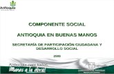 COMPONENTE SOCIAL ANTIOQUIA EN BUENAS MANOS SECRETARÍA DE PARTICIPACIÓN CIUDADANA Y DESARROLLO SOCIAL 2009.