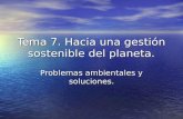 Tema 7. Hacia una gestión sostenible del planeta. Problemas ambientales y soluciones.