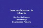 Dermatofitosis en la infancia Dra Cecilia Farrero Dermatóloga Dermatóloga Pediatra ceciliafarrero@gmail.com.