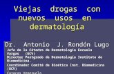 Viejas drogas con nuevos usos en dermatología Dr. Antonio J. Rondón Lugo Jefe de la Cátedra de Dermatología Escuela Vargas (UCV) Director Postgrado de.
