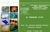 Programa Iberoamericano de Ciencia y Tecnología para el Desarrollo EL PROGRAMA CYTED Prof. Dr. Antonio Hidalgo Nuchera Director Técnico Córdoba, 9 Febrero.