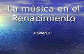 La música en el Renacimiento Unidad 2. Características de la época El Renacimiento es el período artístico situado entre el siglo XV y el XVII (1400-1600).