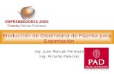 Producción de Oleorresina de Páprika para Exportación Ing. Juan Manuel Ferreyra Ing. Ricardo Palacios.