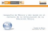 Geografía de México y del mundo en el contexto de la Articulación de la Educación Básica Ciudad de México Septiembre de 2011.