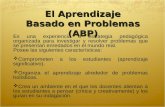 El Aprendizaje Basado en Problemas (ABP) Es una experiencia o estrategia pedagógica organizada para investigar y resolver problemas que se presentan enredados.
