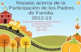 Repaso acerca de la Participación de los Padres de Familia 2012-13 Reunión de Facilitadores de la Participación de Padres de Familia 13 de septiembre,