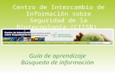 Guía de aprendizaje Búsqueda de información Centro de Intercambio de Información sobre Seguridad de la Biotecnología (CIISB)