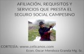 AFILIACIÓN, REQUISITOS Y SERVICIOS QUE PRESTA EL SEGURO SOCIAL CAMPESINO CORTESÍA:  Econ. Oscar Mendoza Granda Mg. Sc.