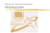 Interacci³n Persona-Ordenador Introducci³n Interacci³n Persona-Ordenador Objetivos zEntender y describir que es la interacci³n persona-ordenador zConocer