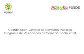 Coordinación General de Servicios Públicos Programa de Vacaciones de Semana Santa 2013.