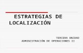 ESTRATEGIAS DE LOCALIZACIÓN TERCERA UNIDAD ADMINISTRACIÓN DE OPERACIONES II.