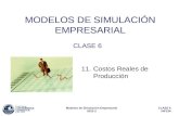 CLASE 6 INF234 Modelos de Simulación Empresarial 2010-2 MODELOS DE SIMULACIÓN EMPRESARIAL CLASE 6 11. Costos Reales de Producción.