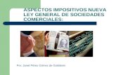 Por: Janet Pérez Gómez de Goldstein ASPECTOS IMPOSITIVOS NUEVA LEY GENERAL DE SOCIEDADES COMERCIALES: