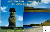 GESTIÓN PARA TURISMO RURAL: GESTIÓN PARA TURISMO RURAL: EL CASO DE RAPA NUI Humberto Rivas Ortega Servicio Nacional de Turismo. Chile.