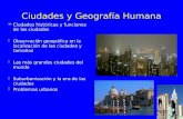 Ciudades y Geografía Humana §Ciudades históricas y funciones de las ciudades §Observación geográfica en la localización de las ciudades y tamaños §Las.