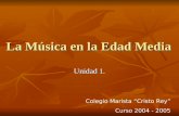La Música en la Edad Media Unidad 1. Colegio Marista Cristo Rey Curso 2004 - 2005.