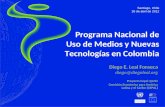 Programa Nacional de Uso de Medios y Nuevas Tecnologías en Colombia Diego E. Leal Fonseca diego@diegoleal.org Proyecto Cepal @LIS2 Comisión Económica para.