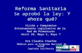 Reforma Sanitaria Se aprobó la ley: Y ahora qué ? Visión y Compromiso Entrenamiento Legislativo de la Red de Promotores Abril 29, Mayo 5, Mayo 7 Dra Claudia.