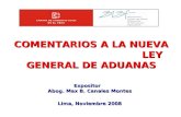 COMENTARIOS A LA NUEVA LEY GENERAL DE ADUANAS Expositor Abog. Max B. Canales Montes Lima, Noviembre 2008.