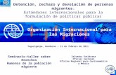 1 Salvador Gutiérrez Oficial nacional Oficina Regional para Centroamérica y México Detención, rechazo y devolución de personas migrantes: Estándares internacionales.