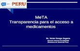 MeTA Transparencia para el acceso a medicamentos Dr. Victor Dongo Zegarra Director General de DIGEMID Ministerio de Salud del Perú