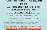 JORNADAS PROVINCIALES SOBRE COMPETENCIAS BÁSICAS EN MATEMÁTICAS Y LENGUA 31 de enero y 1 de febrero de 2007 Uso de Math-Thesaurus para la enseñanza de.