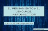 EL PENSAMIENTO y EL LENGUAJE. INTROSPECCION Práctica de Psicología Médica Profª Moreno Díaz.