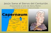 Jes ú s Sana al Siervo del Centuri ó n Presentando el arte de Henry Martin Traducción de Zulma M. Corchado de Gavaldá