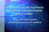La comunicación humana elemento indispensable para cuidar Gracia Álvarez Andrés enfermera experta en bioética.