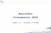 Bancóldex Presupuesto 2010 Bogotá, D.C., Diciembre 15 de 2009.