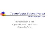 Tecnología Educativa sa  Introducción a las Operaciones Unitarias Segunda Parte.