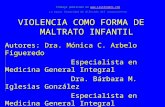 VIOLENCIA COMO FORMA DE MALTRATO INFANTIL Autores: Dra. Mónica C. Arbelo Figueredo Especialista en Medicina General Integral Especialista en Medicina.