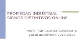 PROPIEDAD INDUSTRIAL SIGNOS DISTINTIVOS ONLINE María Pilar Cousido González © Curso académico 2010-2011.
