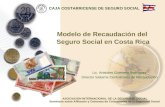 Modelo de Recaudación del Seguro Social en Costa Rica Lic. Aristides Guerrero Rodríguez Director Sistema Centralizado de Recaudación CAJA COSTARRICENSE.