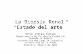 La Biopsia Renal Estado del arte Rafael Enrique Andrade Departamento de Patología Fundación Santafé de Bogotá Universidad Nacional de Colombia, Universidad.
