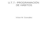 U.T.7.- PROGRAMACIÓN DE HÁBITOS Víctor M. González.