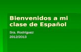 Bienvenidos a mi clase de Español Sra. Rodríguez 2012/2013.