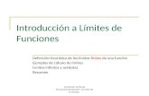Introducción a Límites de Funciones Definición heurística de los límites finitos de una función Ejemplos de cálculo de límites Límites infinitos y asíntotas.