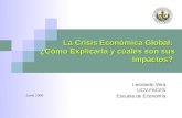 La Crisis Económica Global: ¿Cómo Explicarla y cúales son sus Impactos? Leonardo Vera UCV-FACES Escuela de Economía Junio 2009.