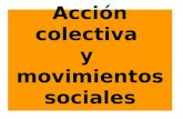 Acción colectiva y movimientos sociales. Propósitos comunes Surge de condiciones estructurales y culturales Proceso en construcción sujeto a cambios.