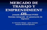 MERCADO DE TRABAJO Y EMPRENDIMIENTOS Jornada institucional FOSIS Sistema integrado de generación de ingresos. M. Fernanda Villegas - Jaime Gonzalez Asesores.