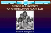 MENSAJE URGENTE DE SUPERACION FAMILIAR Héctor A Rodríguez D.